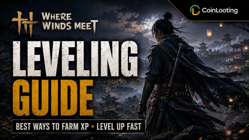 Where Winds Meet Leveling Guide - best ways to farm XP and level up fast