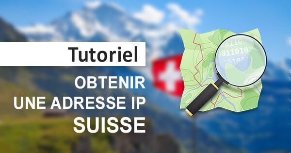 Obtenir IP suisse
