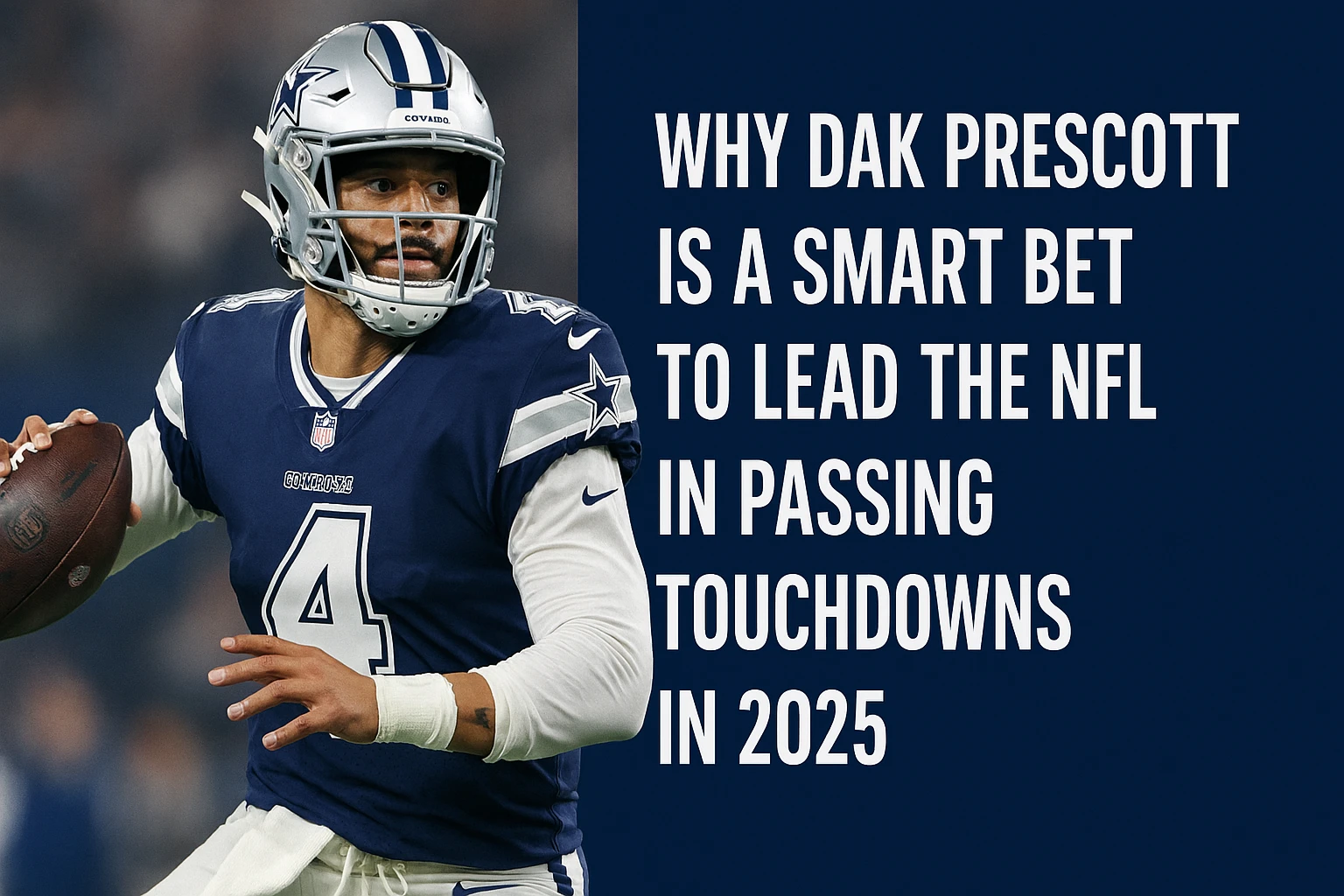 Why Dak Prescott Is a Smart Bet to Lead the NFL in Passing Touchdowns in 2025