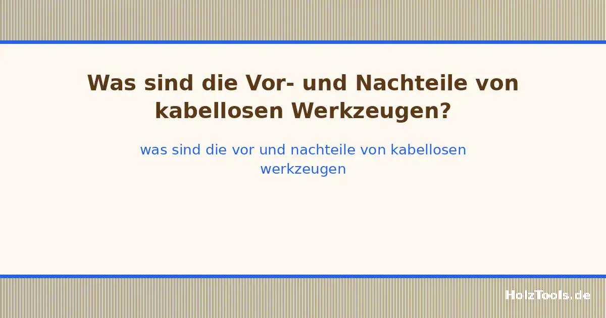 Was sind die Vor- und Nachteile von kabellosen Werkzeugen?