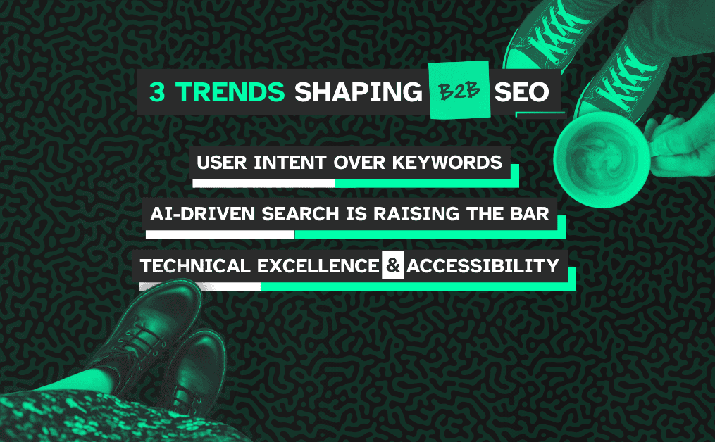 3 Trends Shaping B2B SEO for Outstanding Results in 2025
