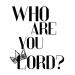 Who are you lord?