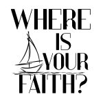 Where is your faith?