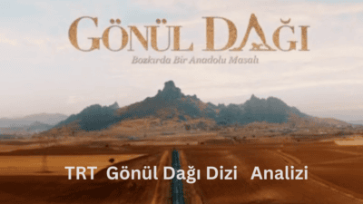 TV Dizisi Gönül Dağı Analizi. TRT, Anadolu'nun bağrından yükselen, geleneksel