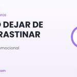 Cómo dejar de procrastinar: no es flojera, es evitación emocional