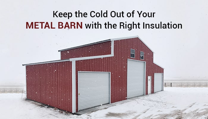 Keep the Cold Out of Your Metal Barn with the Right Insulation