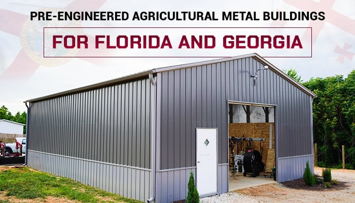 Pre-Engineered Agricultural Metal Buildings for Florida and Georgia