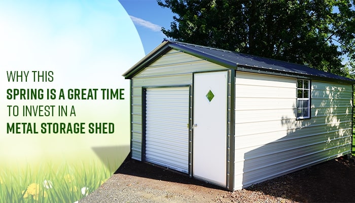 Why This Spring Is A Great Time To Invest In A Metal Storage Shed