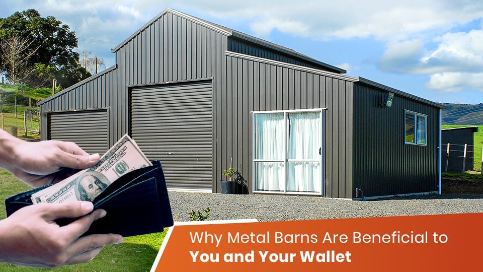 Why Metal Barns Are Beneficial to You and Your Wallet
