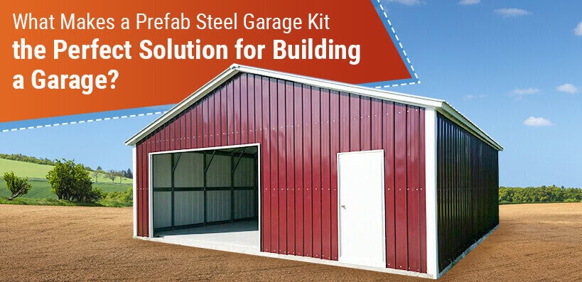 What Makes a Prefab Steel Garage Kit the Perfect Solution for Building a Garage?