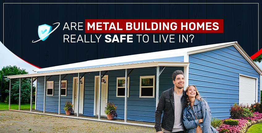 Are Metal Building Homes Really Safe to Live In?