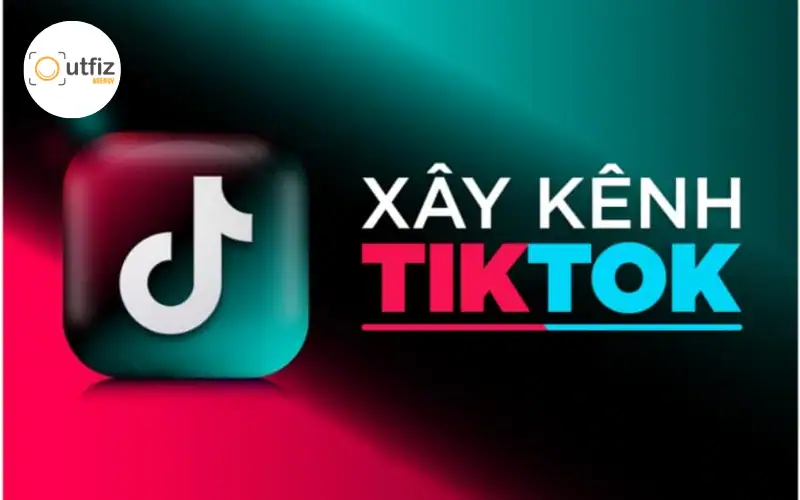 Cách xây dựng kênh TikTok bán hàng lên xu hướng nổ đơn từ con số 0