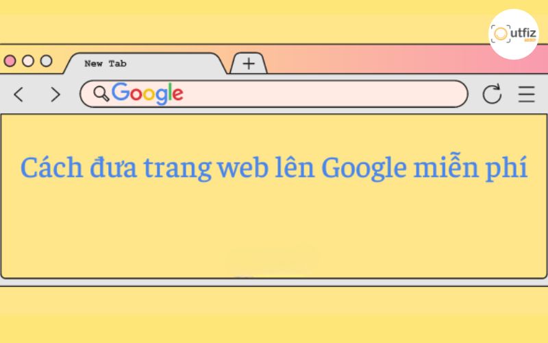 Cách đưa Web lên Google hiển thị nhanh nhất 2026