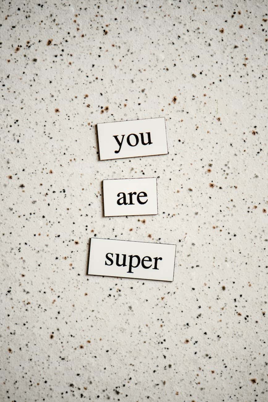 Words of praise..."You are super"