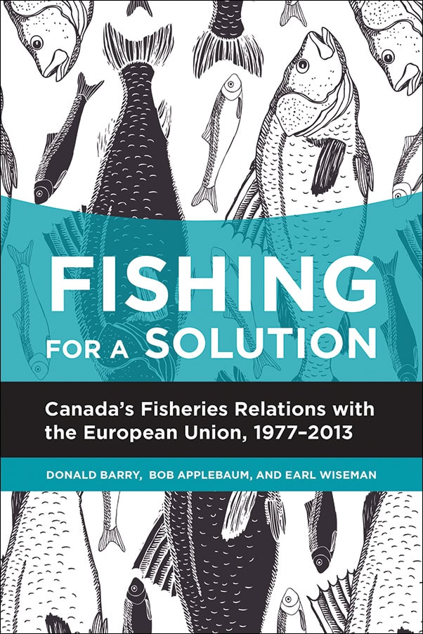 image of the book cover of Fishing for a Solution: Canada’s Fisheries Relations with the European Union, 1977-2013