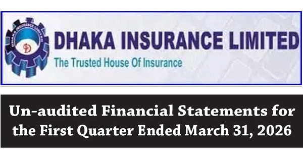 Dhaka Insurance Limited Reports First Quarter Un-audited Financial Statements for 2026