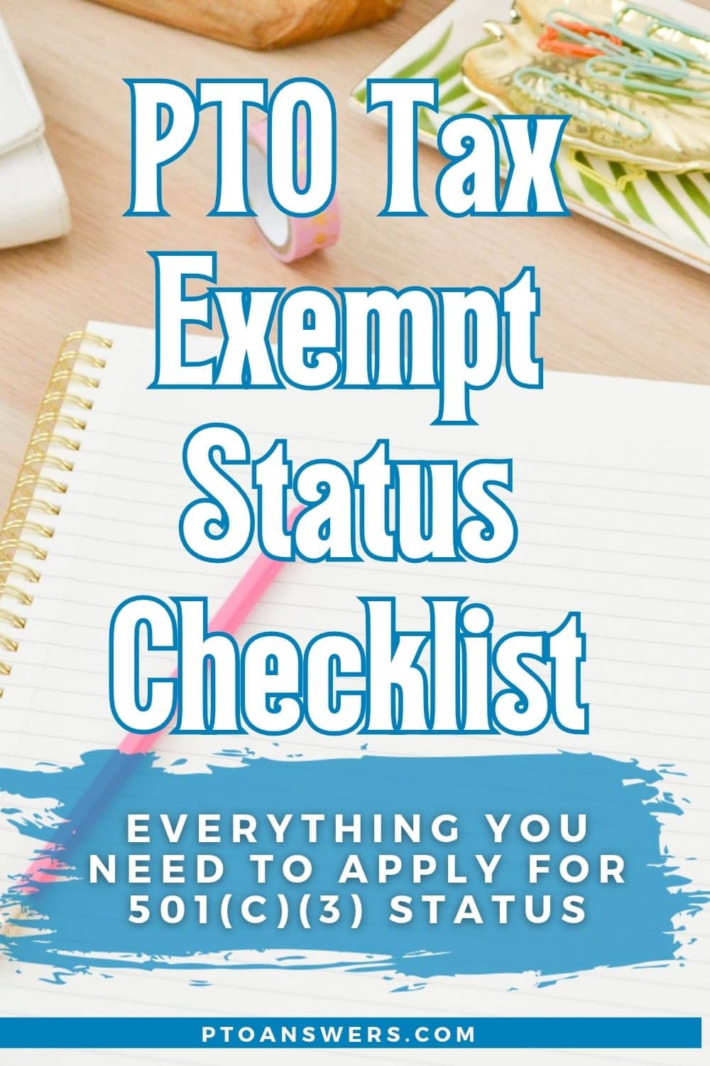 'pto tax exempt status checklist: everything you need to know to apply for 501(c)(3) status' atop desk with notebook and office supplies