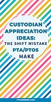 'custodian appreciation ideas the shift mistake pta/ptos make'