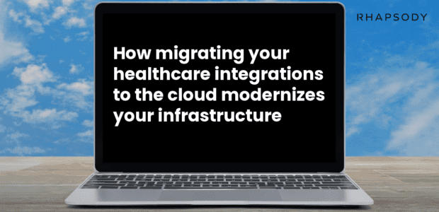 How migrating your healthcare integrations to the cloud modernizes your infrastructure_blog_image_updated