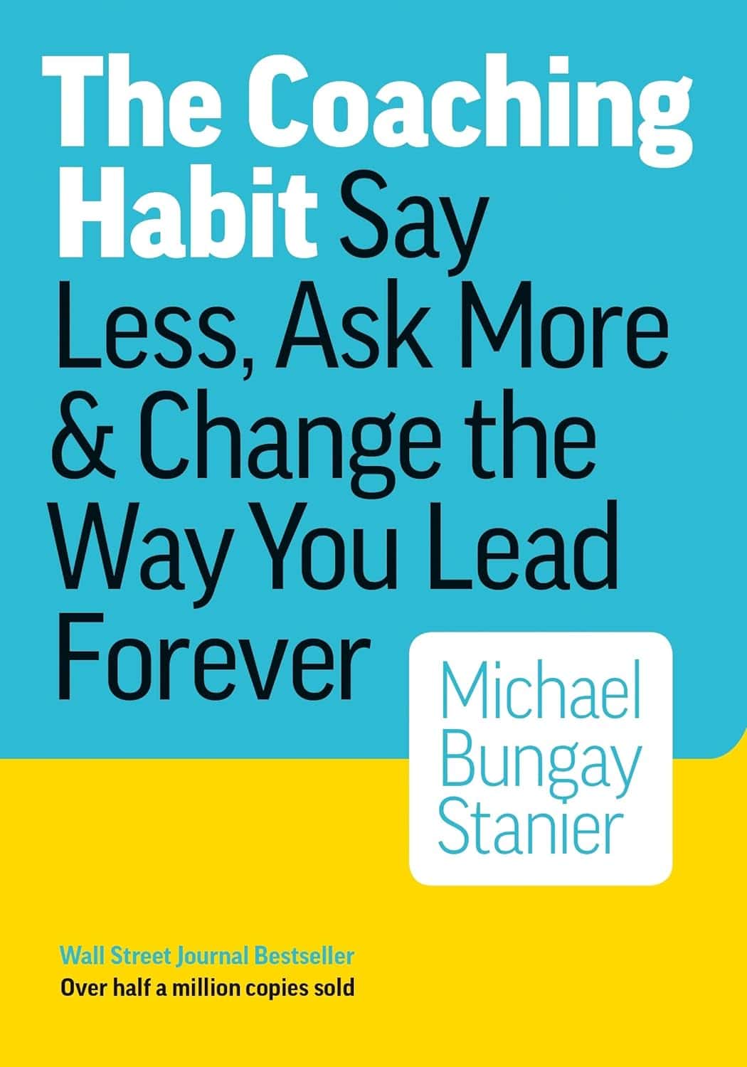 Front cover image of The Coaching Habit - By Michael Bungay Scott