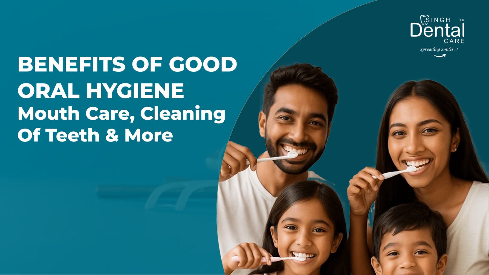 Benefits of Good Oral Hygiene – Mouth Care, Cleaning Of Teeth & More