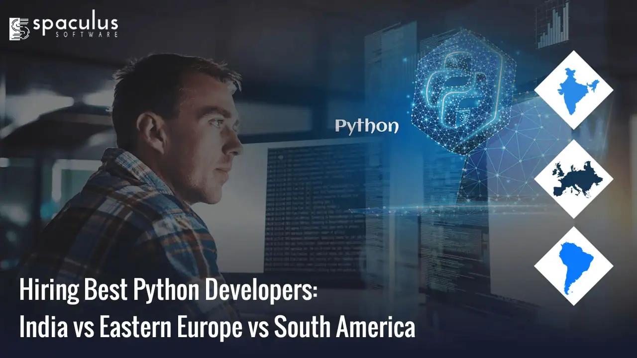Hiring Best Python Developers: India vs Eastern Europe vs South America