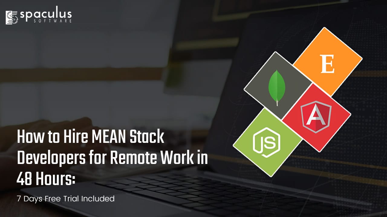 How to Hire MEAN Stack Developers for Remote Work in 48 Hours: 7 Days Free Trial Included