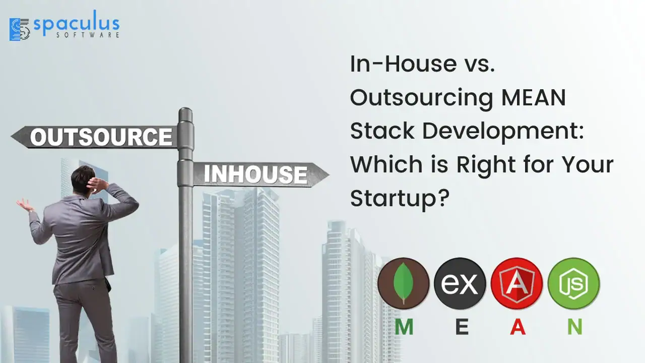 In-House vs. Outsourcing MEAN Stack Development: Which is Right for Your Startup?