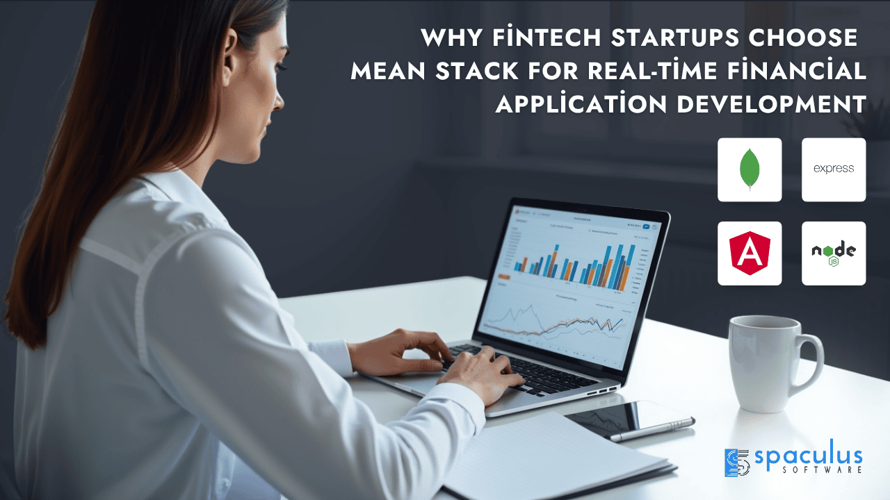 Why Fintech Startups Choose MEAN Stack for Real-Time Financial Application development 