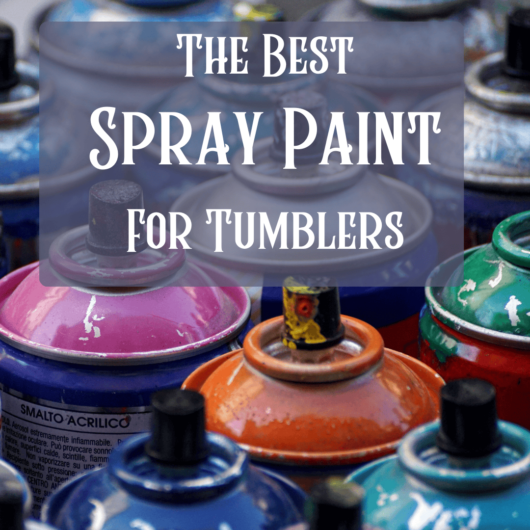The Best Spray Paint for Tumblers