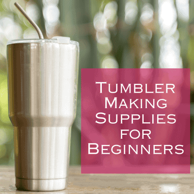 The Best List of Tumbler Making Supplies for Beginners