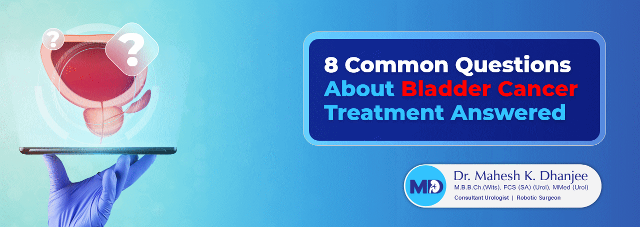 8 Common Questions About Bladder Cancer Treatment Answered