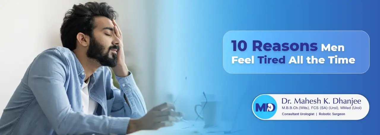 10 Reasons Men Feel Tired All the Time (And When to See a Specialist)