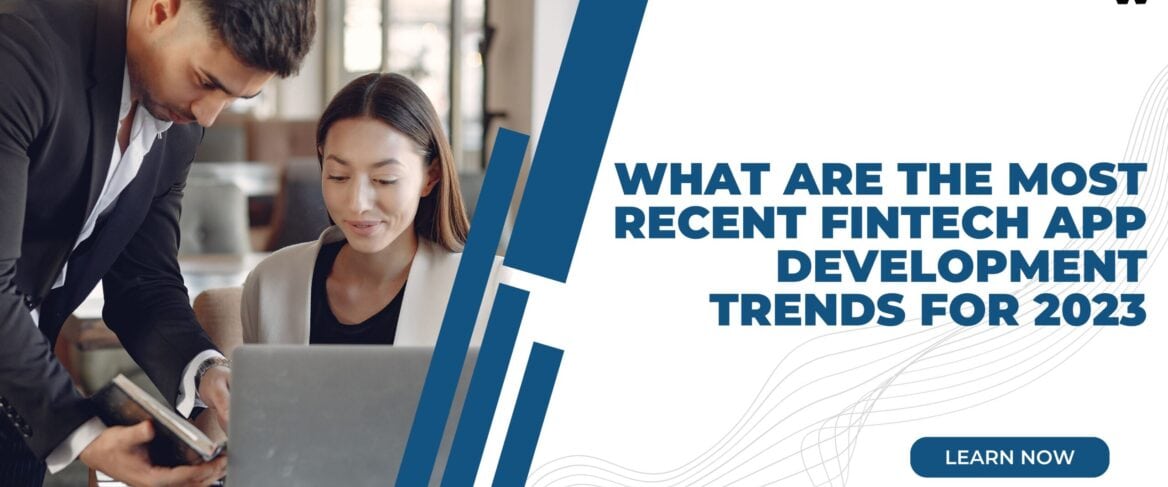 what-are-the-most-recent-fintech-app-development-trends-for-2023