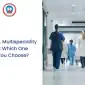Clinic vs. Multispeciality Hospital Which One Should You Choose 85x85