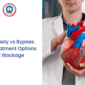 Angioplasty vs Bypass Best Treatment Options for Heart Blockage 85x85