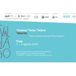 Torna il Festival Troia Teatro: dall’1 all’8 agosto un viaggio nella scena contemporanea e nell’Alterità