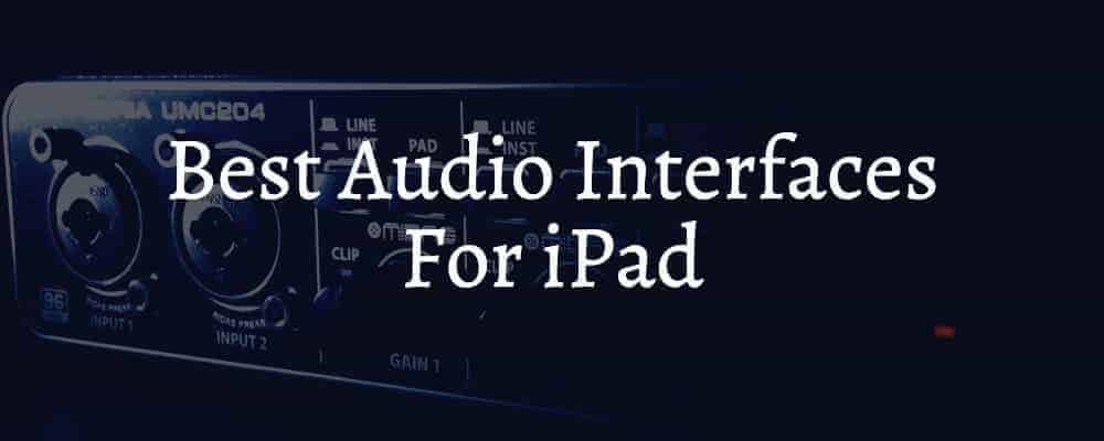 Best Audio Interfaces For iPad