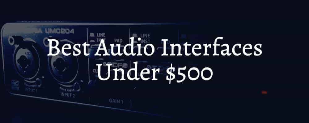 Best Audio Interfaces Under $500