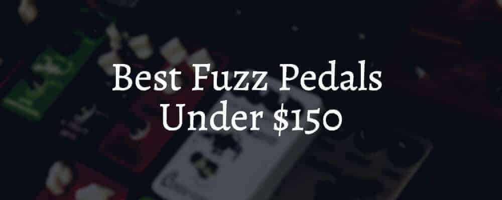 Best Fuzz Pedals Under $150