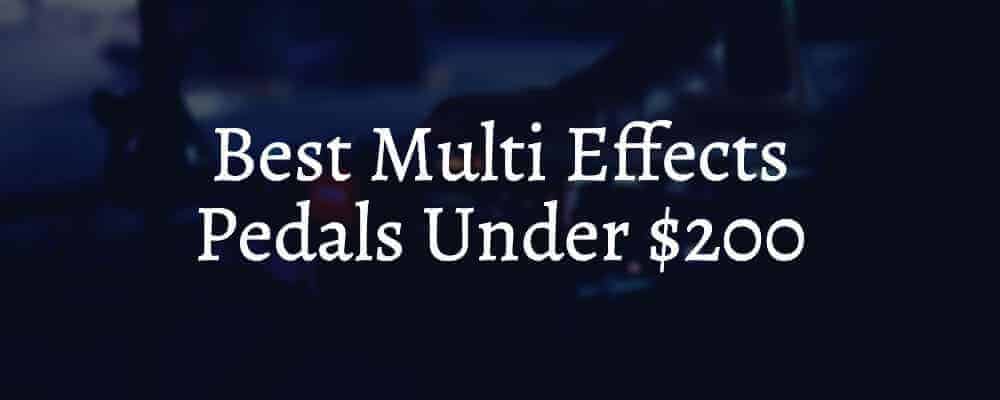 Best Multi Effects Pedals Under $200