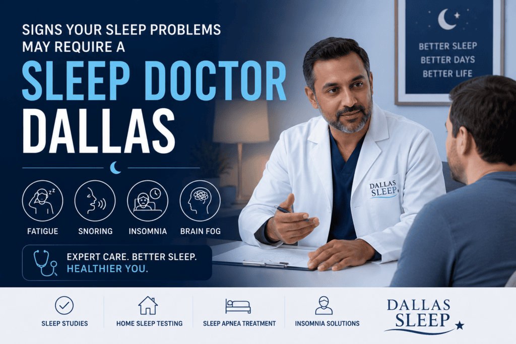 Signs Your Sleep Problems May Require a Sleep Doctor in Dallas
