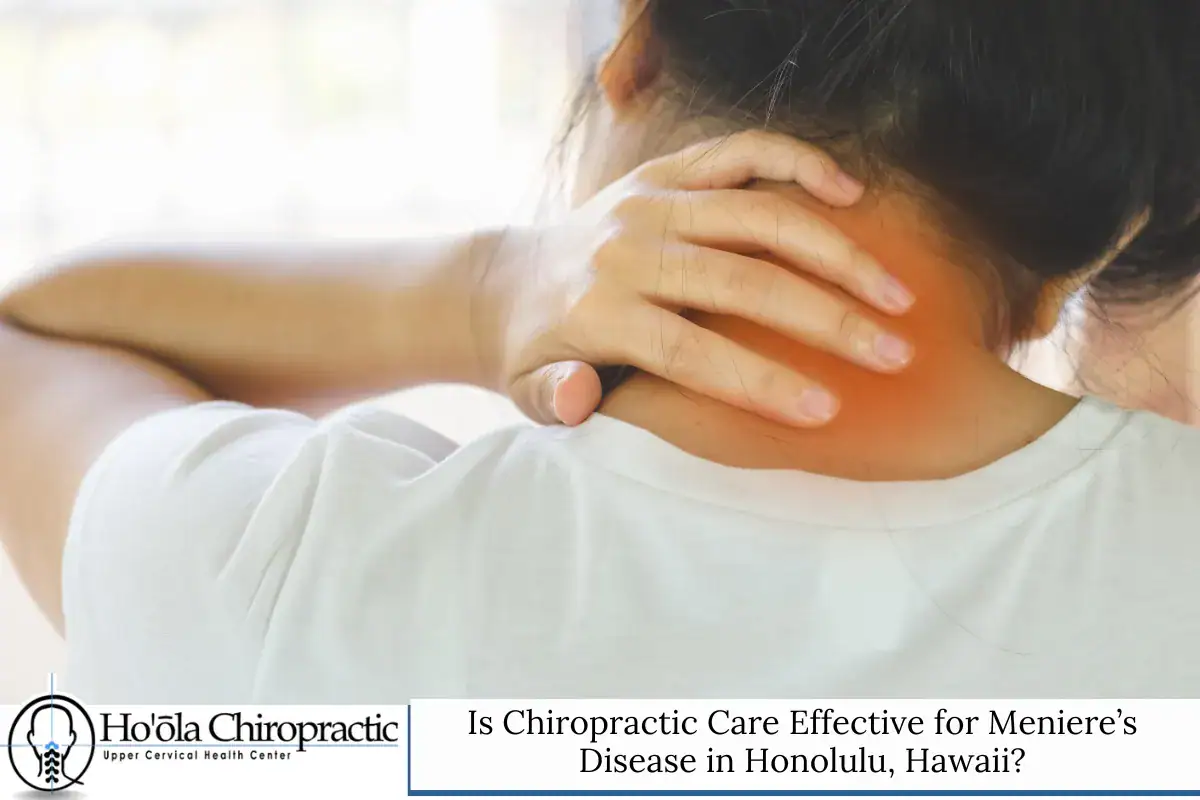 Is Chiropractic Care Effective for Meniere’s Disease in Honolulu, Hawaii?