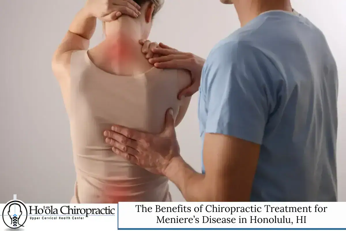 The Benefits of Chiropractic Treatment for Meniere’s Disease in Honolulu, HI