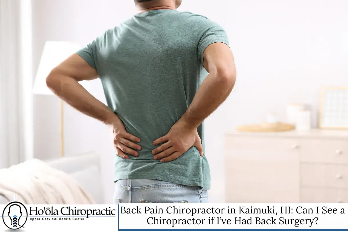 Back Pain Chiropractor in Kaimuki, HI: Can I See a Chiropractor if I’ve Had Back Surgery?