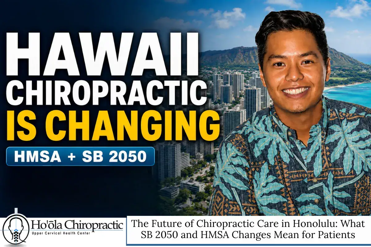 The Future of Chiropractic Care in Honolulu: What SB 2050 and HMSA Changes Mean for Patients
