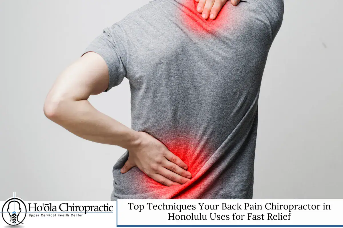 Top Techniques Your Back Pain Chiropractor in Honolulu Uses for Fast Relief