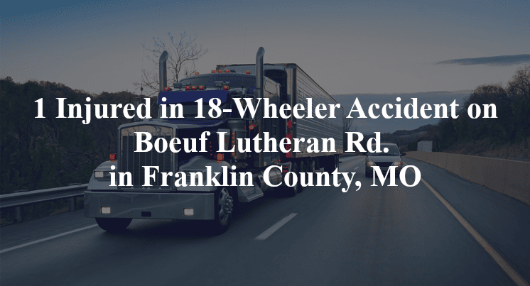 18 wheeler accident franklin county mo boeuf lutheran rd laune farm lane