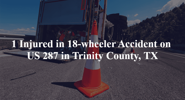 18 wheeler accident trinity county tx us 287 pennignton