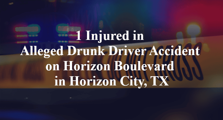1 Injured in Alleged Drunk Driver Accident on Horizon Boulevard in Horizon City, TX